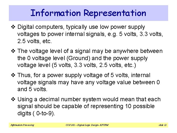Information Representation v Digital computers, typically use low power supply voltages to power internal