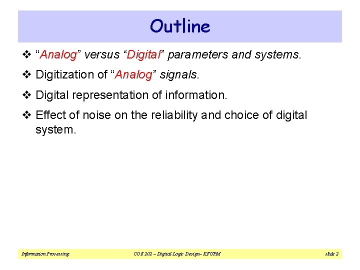Outline v “Analog” versus “Digital” parameters and systems. v Digitization of “Analog” signals. v
