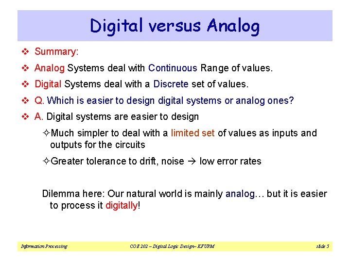 Digital versus Analog v Summary: v Analog Systems deal with Continuous Range of values.