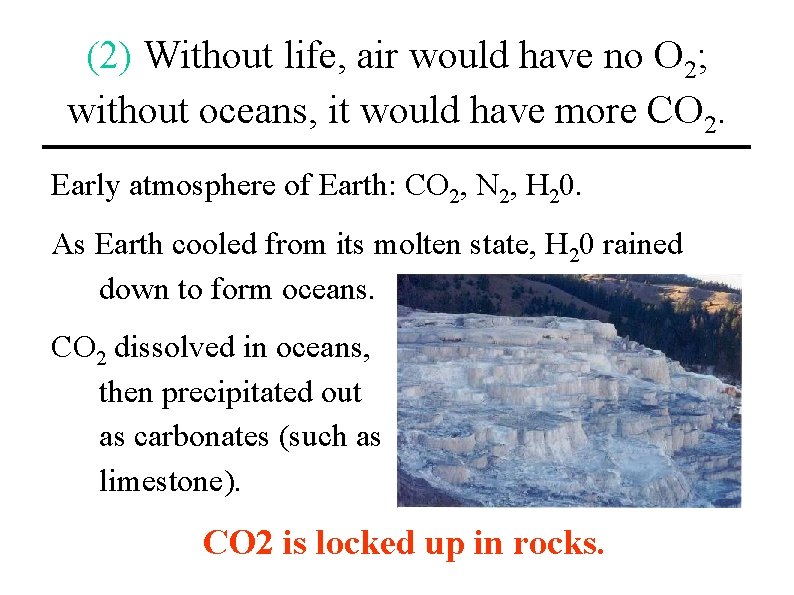 (2) Without life, air would have no O 2; without oceans, it would have