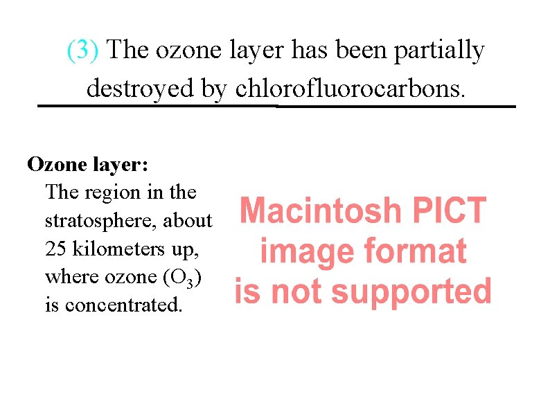 (3) The ozone layer has been partially destroyed by chlorofluorocarbons. Ozone layer: The region