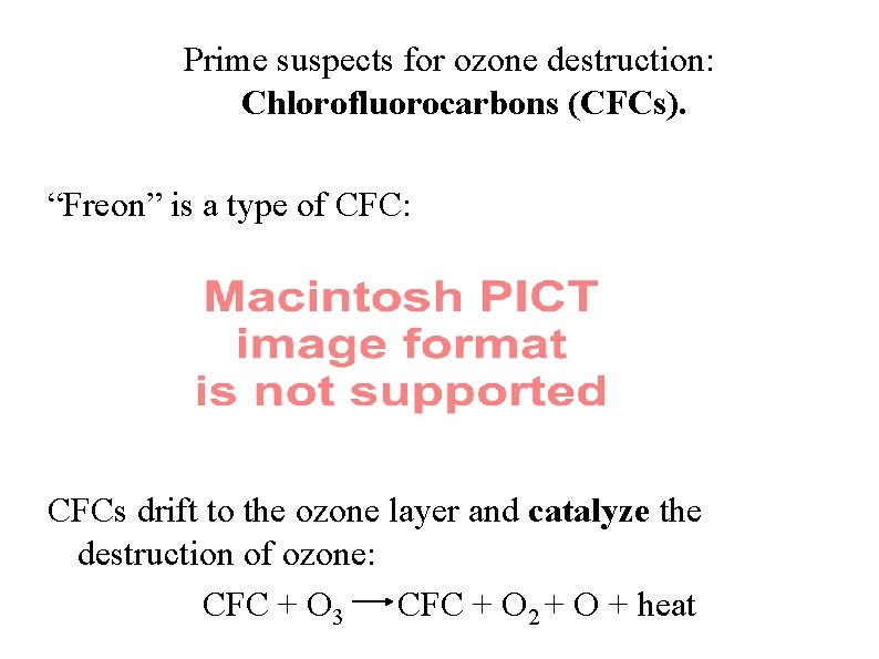 Prime suspects for ozone destruction: Chlorofluorocarbons (CFCs). “Freon” is a type of CFC: CFCs