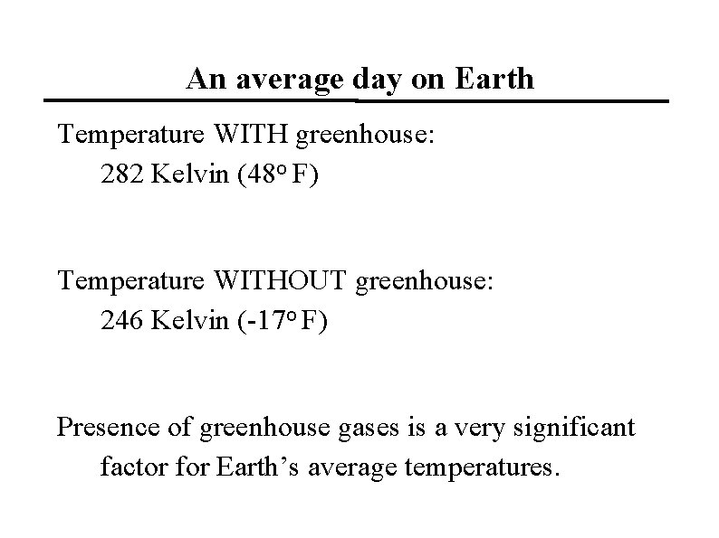 An average day on Earth Temperature WITH greenhouse: 282 Kelvin (48 o F) Temperature