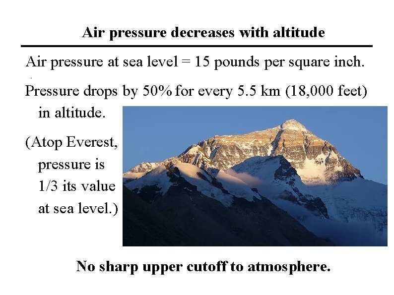 Air pressure decreases with altitude Air pressure at sea level = 15 pounds per