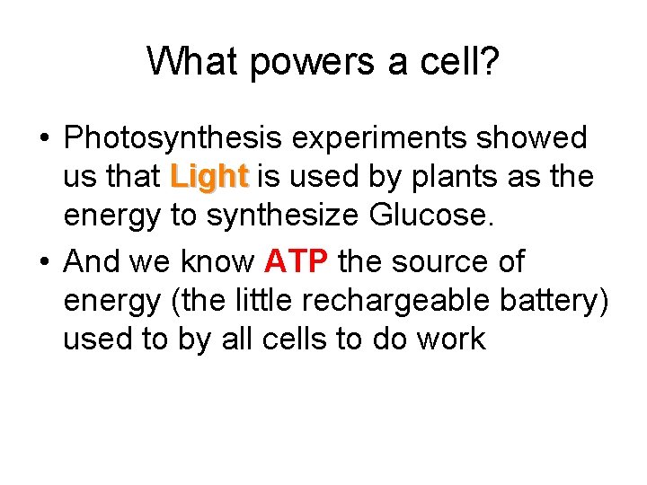 What powers a cell? • Photosynthesis experiments showed us that Light is used by
