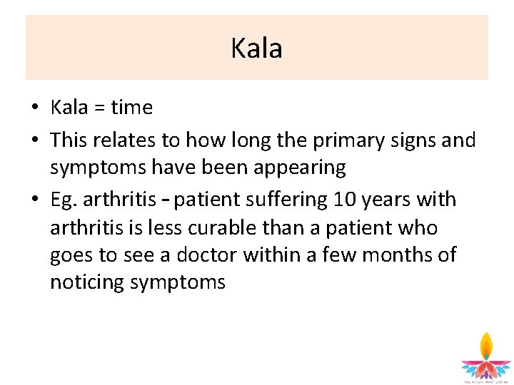 Kala • Kala = time • This relates to how long the primary signs