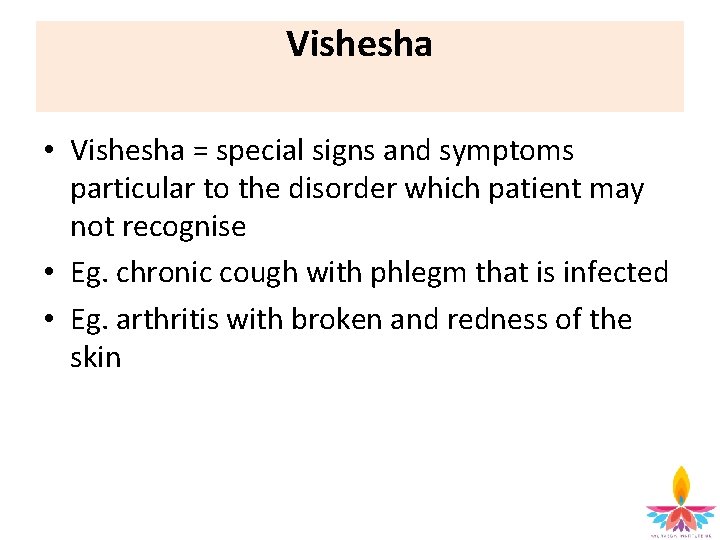 Vishesha • Vishesha = special signs and symptoms particular to the disorder which patient