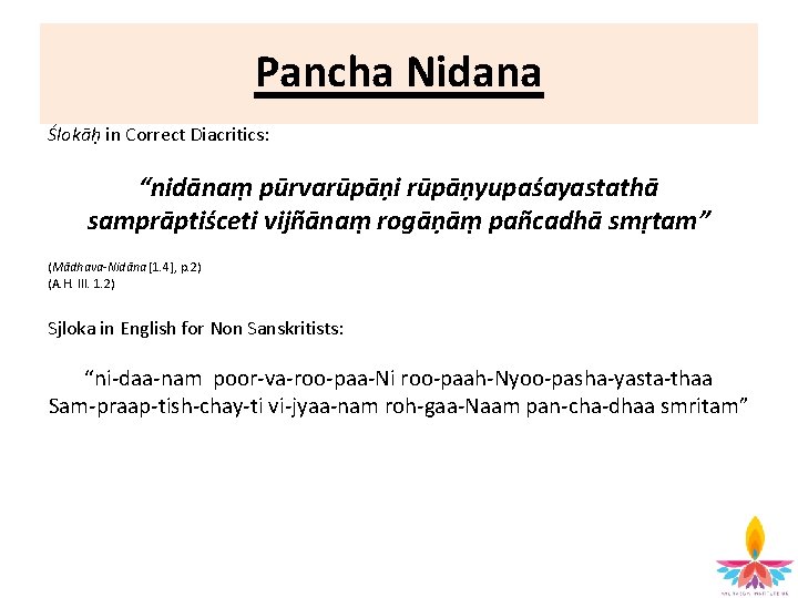 Pancha Nidana Ślokāḥ in Correct Diacritics: “nidānaṃ pūrvarūpāṇi rūpāṇyupaśayastathā samprāptiśceti vijñānaṃ rogāṇāṃ pañcadhā smṛtam”