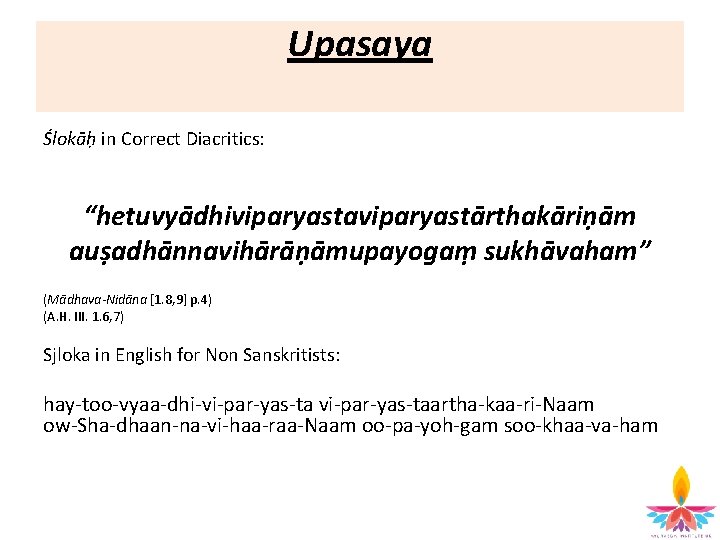 Upasaya Ślokāḥ in Correct Diacritics: “hetuvyādhiviparyastaviparyastārthakāriṇām auṣadhānnavihārāṇāmupayogaṃ sukhāvaham” (Mādhava-Nidāna [1. 8, 9] p. 4)