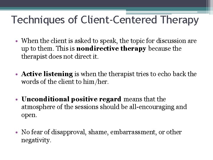 Techniques of Client-Centered Therapy • When the client is asked to speak, the topic