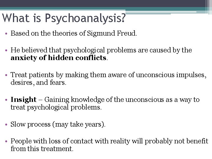 What is Psychoanalysis? • Based on theories of Sigmund Freud. • He believed that