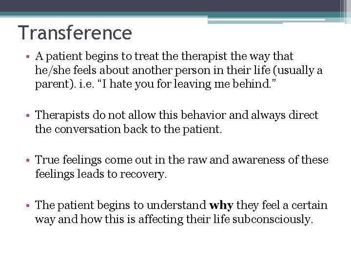 Transference • A patient begins to treat therapist the way that he/she feels about