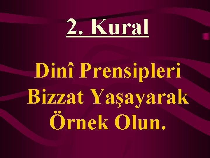 2. Kural Dinî Prensipleri Bizzat Yaşayarak Örnek Olun. 