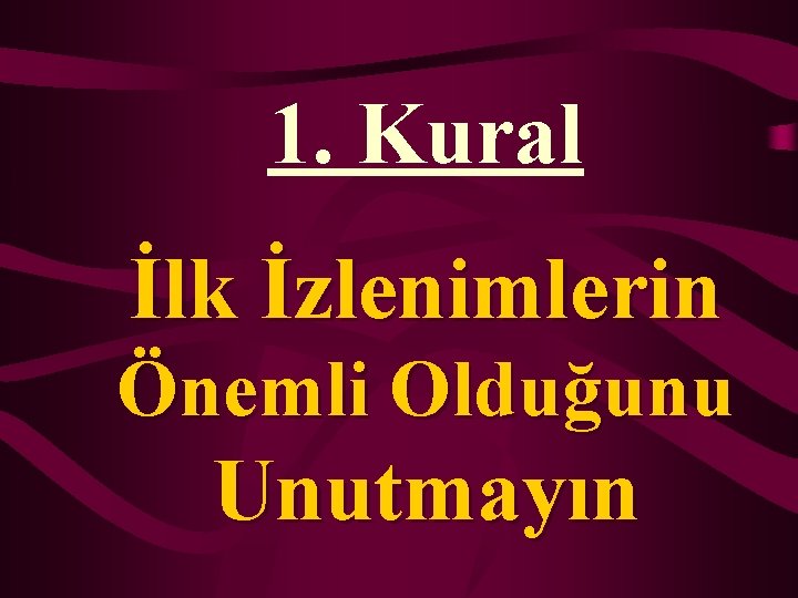 1. Kural İlk İzlenimlerin Önemli Olduğunu Unutmayın 