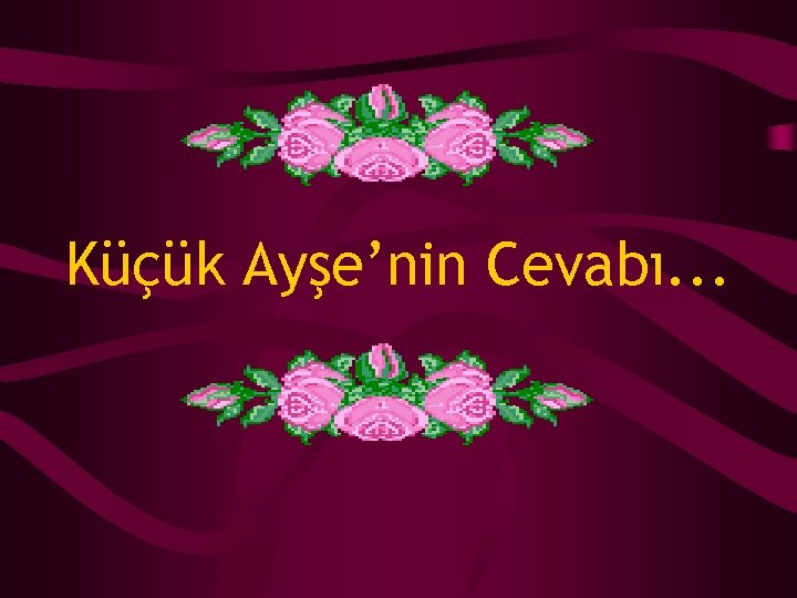 Küçük Ayşe’nin Cevabı. . . 