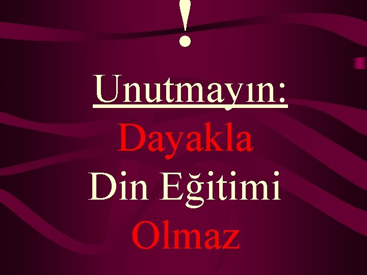 ! Unutmayın: Dayakla Din Eğitimi Olmaz 