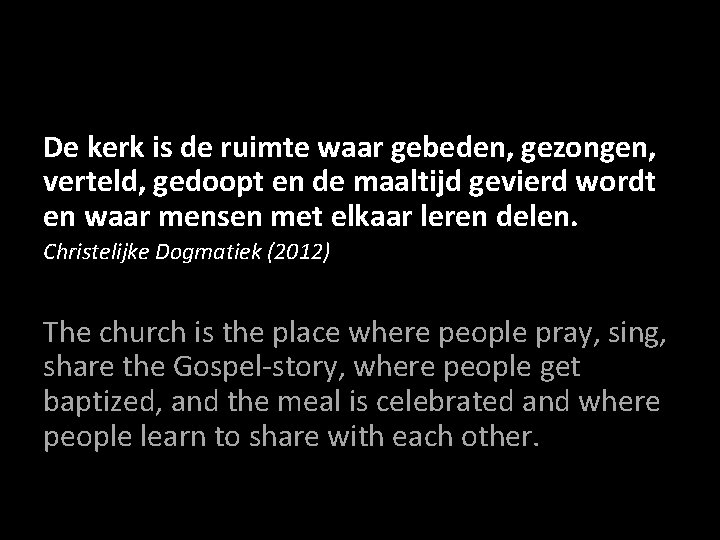 De kerk is de ruimte waar gebeden, gezongen, verteld, gedoopt en de maaltijd gevierd