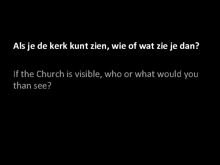 Als je de kerk kunt zien, wie of wat zie je dan? If the