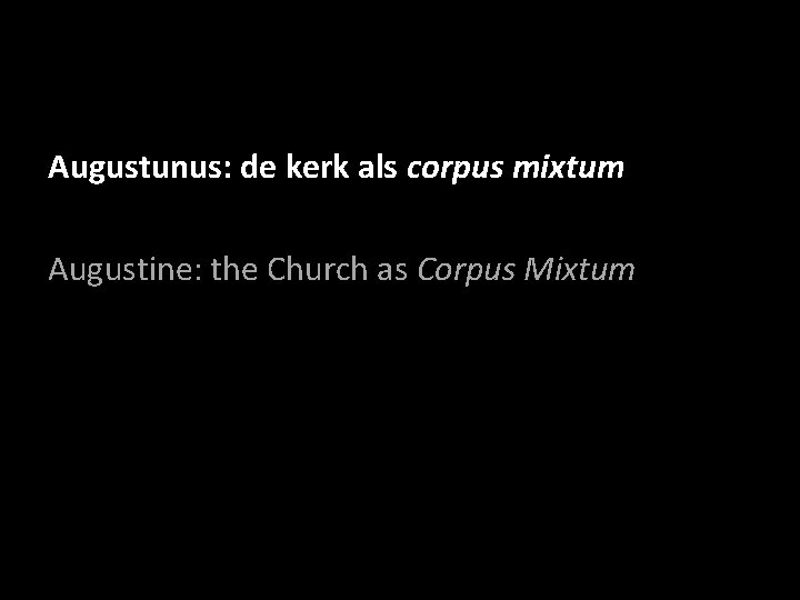 Augustunus: de kerk als corpus mixtum Augustine: the Church as Corpus Mixtum 