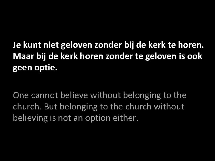 Je kunt niet geloven zonder bij de kerk te horen. Maar bij de kerk