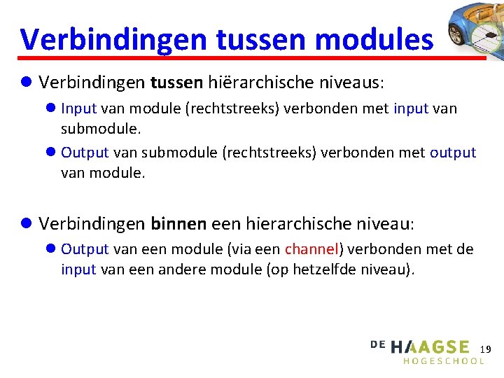 Verbindingen tussen modules l Verbindingen tussen hiërarchische niveaus: l Input van module (rechtstreeks) verbonden