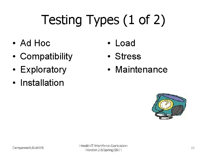 Testing Types (1 of 2) • • Ad Hoc Compatibility Exploratory Installation Component 4/Unit