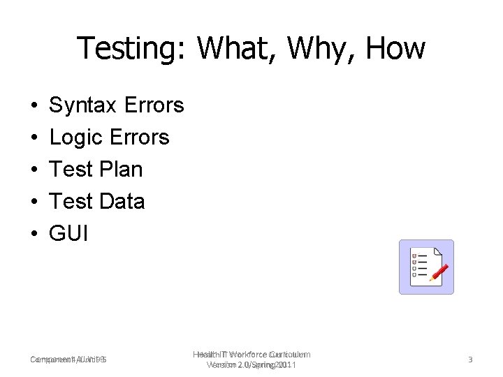 Testing: What, Why, How • • • Syntax Errors Logic Errors Test Plan Test