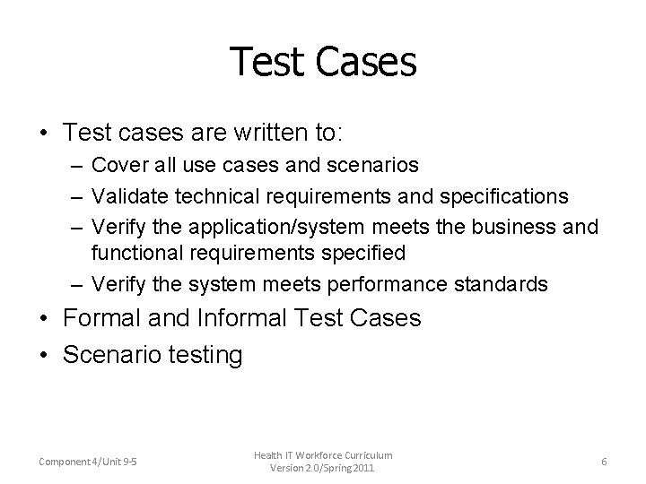 Test Cases • Test cases are written to: – Cover all use cases and