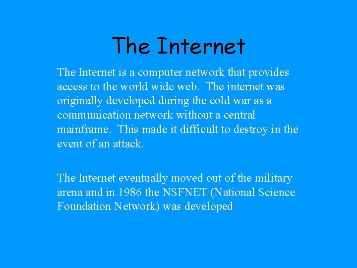 The Internet is a computer network that provides access to the world wide web.