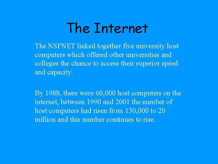 The Internet The NSFNET linked together five university host computers which offered other universities