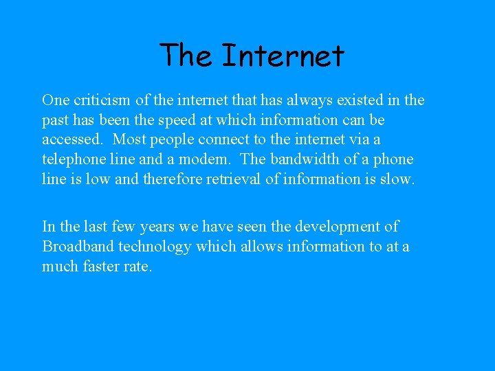 The Internet One criticism of the internet that has always existed in the past