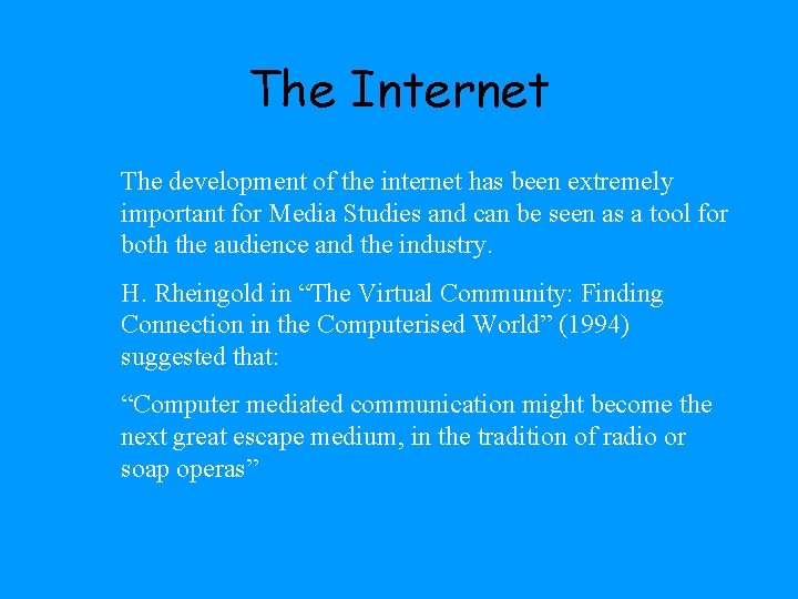 The Internet The development of the internet has been extremely important for Media Studies