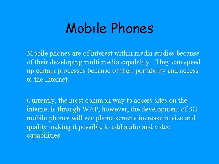 Mobile Phones Mobile phones are of interest within media studies because of their developing