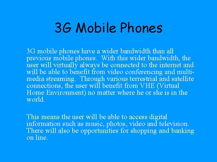 3 G Mobile Phones 3 G mobile phones have a wider bandwidth than all