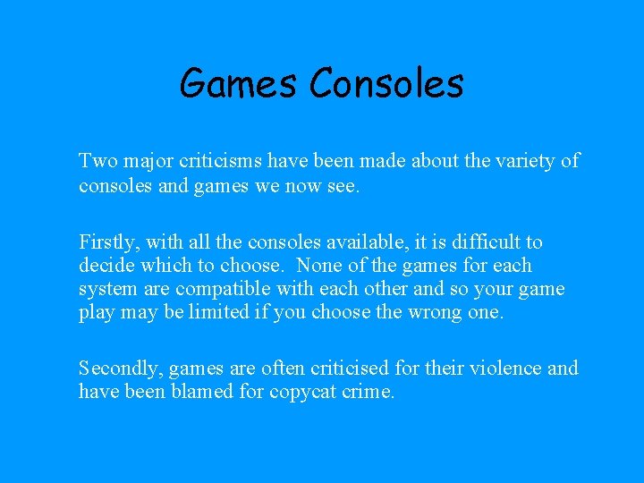 Games Consoles Two major criticisms have been made about the variety of consoles and