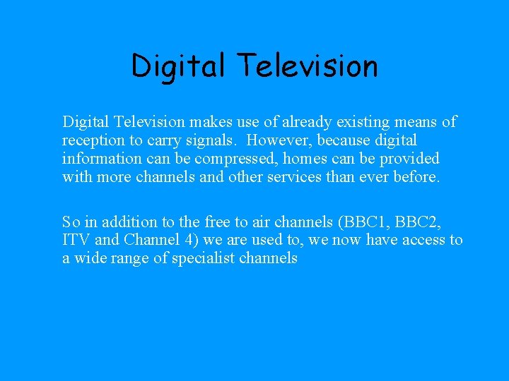 Digital Television makes use of already existing means of reception to carry signals. However,