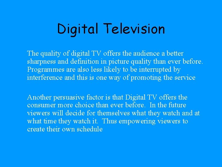 Digital Television The quality of digital TV offers the audience a better sharpness and