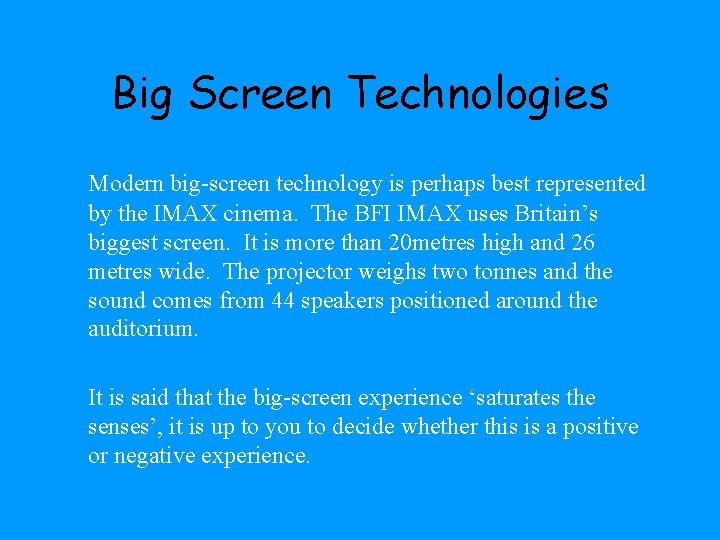 Big Screen Technologies Modern big-screen technology is perhaps best represented by the IMAX cinema.