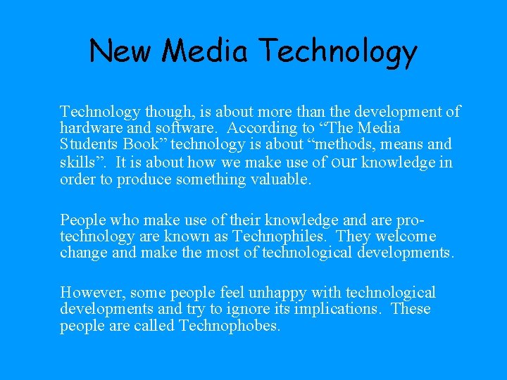 New Media Technology though, is about more than the development of hardware and software.