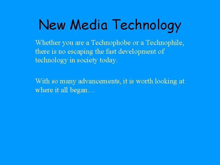 New Media Technology Whether you are a Technophobe or a Technophile, there is no