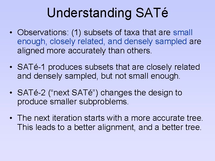 Understanding SATé • Observations: (1) subsets of taxa that are small enough, closely related,