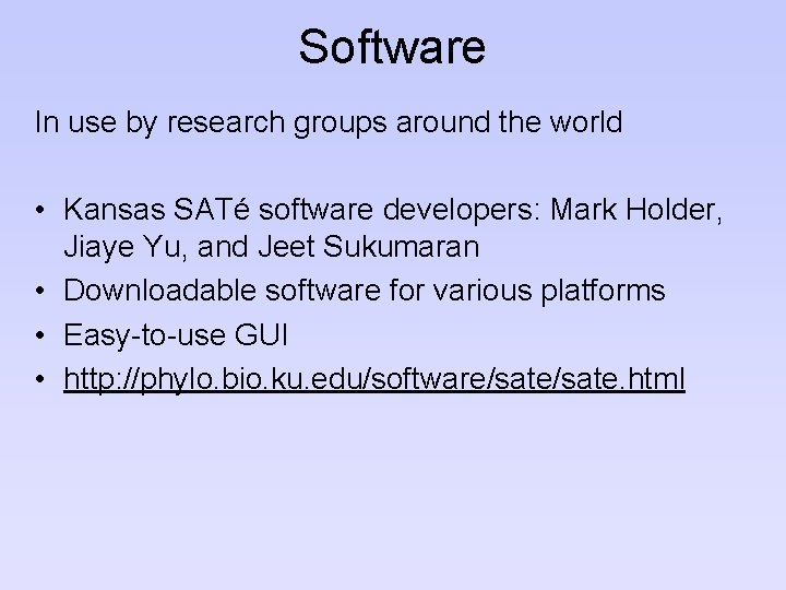 Software In use by research groups around the world • Kansas SATé software developers: