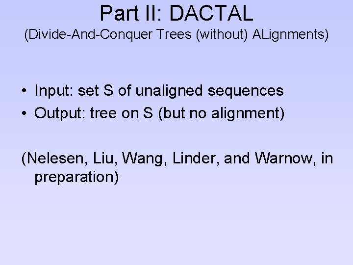 Part II: DACTAL (Divide-And-Conquer Trees (without) ALignments) • Input: set S of unaligned sequences