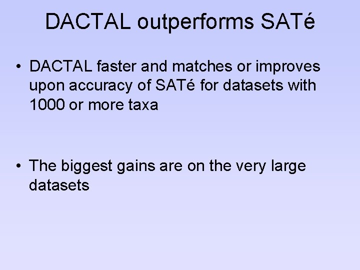 DACTAL outperforms SATé • DACTAL faster and matches or improves upon accuracy of SATé