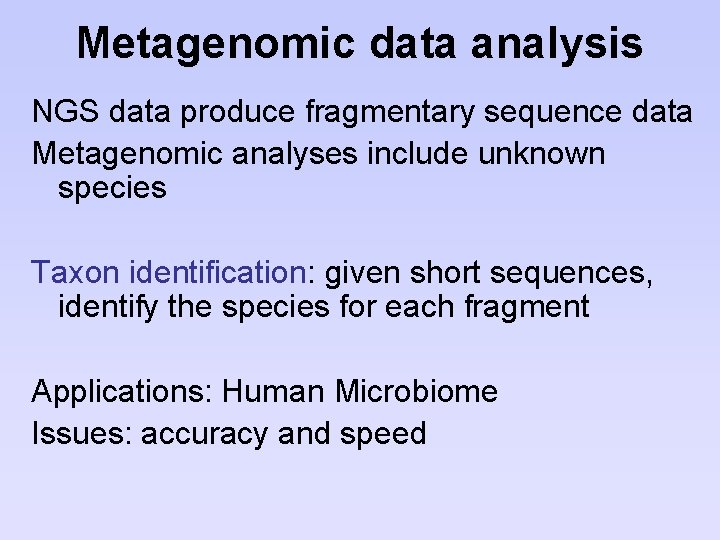 Metagenomic data analysis NGS data produce fragmentary sequence data Metagenomic analyses include unknown species