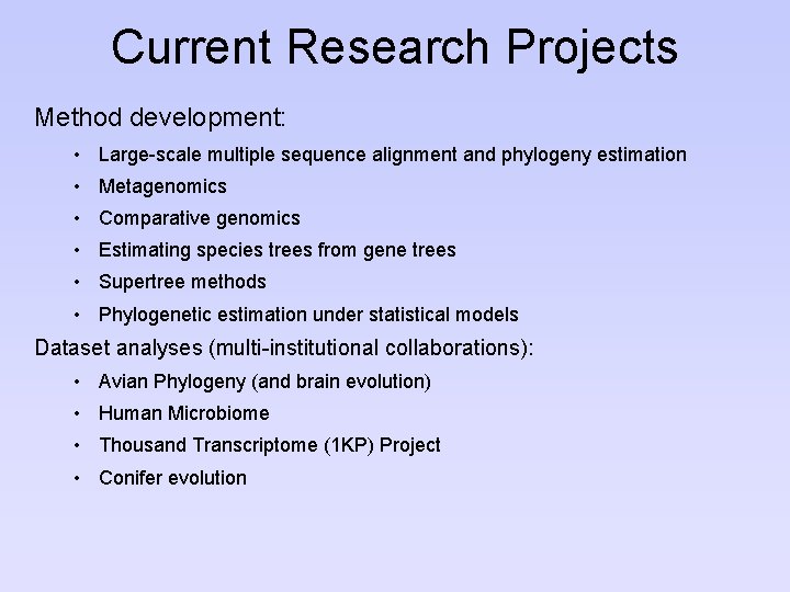 Current Research Projects Method development: • Large-scale multiple sequence alignment and phylogeny estimation •