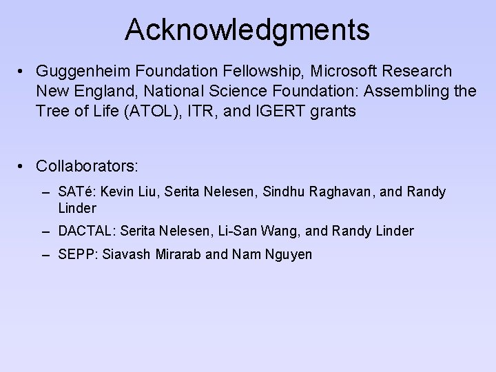 Acknowledgments • Guggenheim Foundation Fellowship, Microsoft Research New England, National Science Foundation: Assembling the