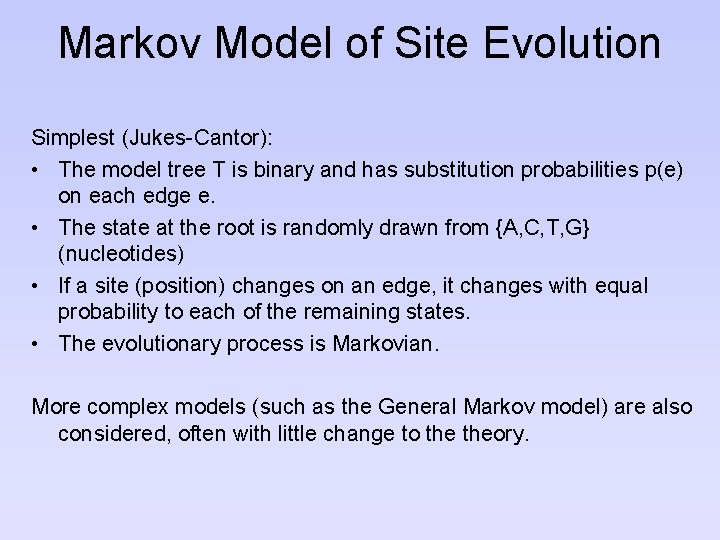 Markov Model of Site Evolution Simplest (Jukes-Cantor): • The model tree T is binary