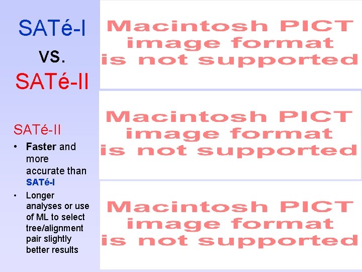 SATé-I vs. SATé-II • Faster and more accurate than • SATé-I Longer analyses or