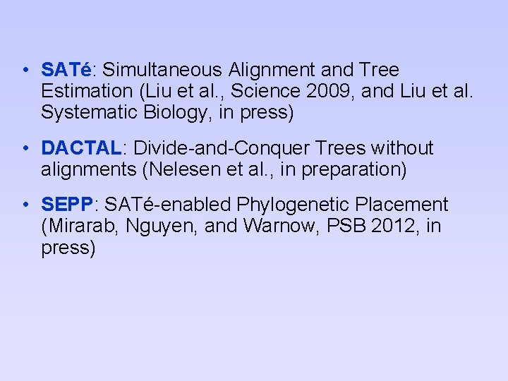  • SATé: Simultaneous Alignment and Tree Estimation (Liu et al. , Science 2009,